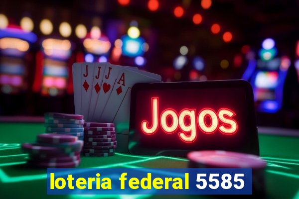 loteria federal 5585